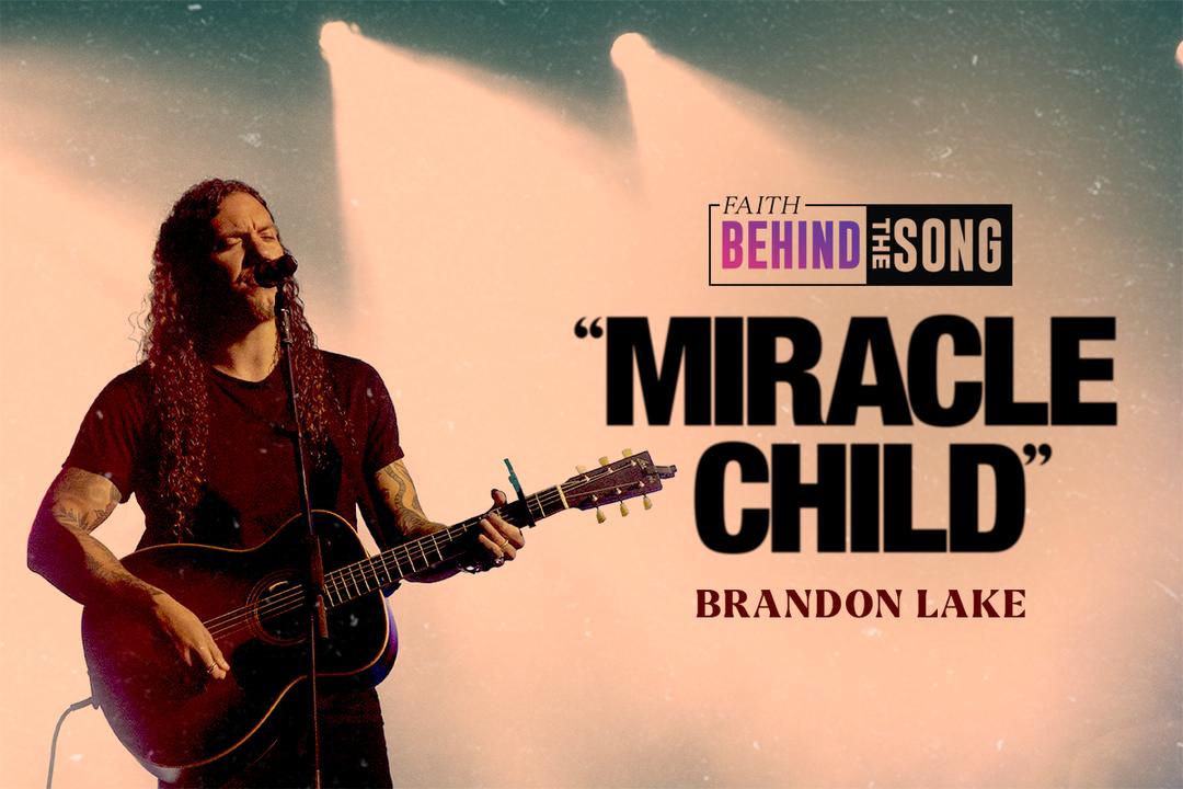 Faith Behind The Song: "Miracle Child" Brandon Lake