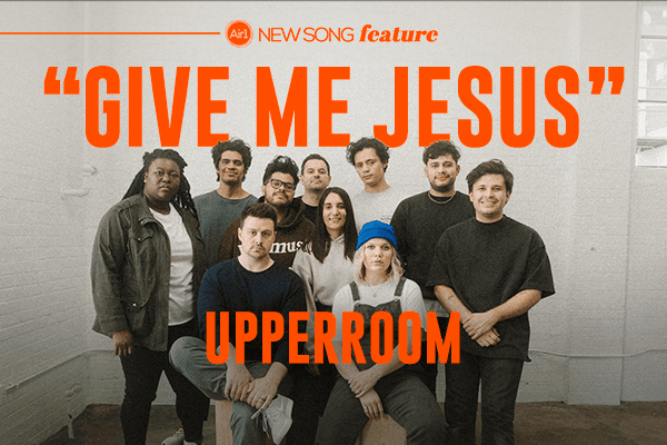 New Song Feature: "Give Me Jesus" UPPERROOM