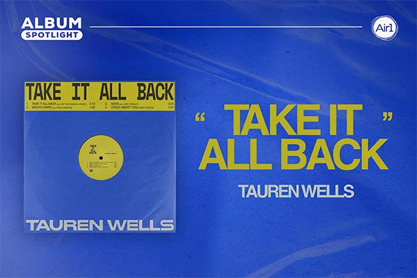 Album Spotlight: "Take It All Back" Tauren Wells