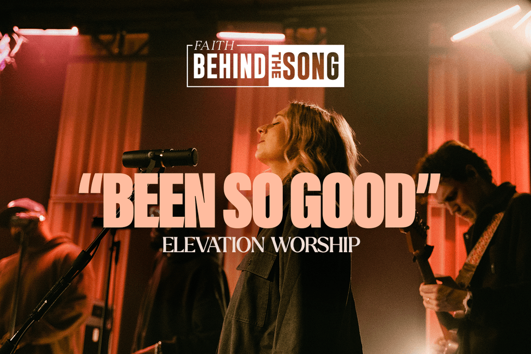 Faith Behind The Song: "Been So Good" Elevation Worship