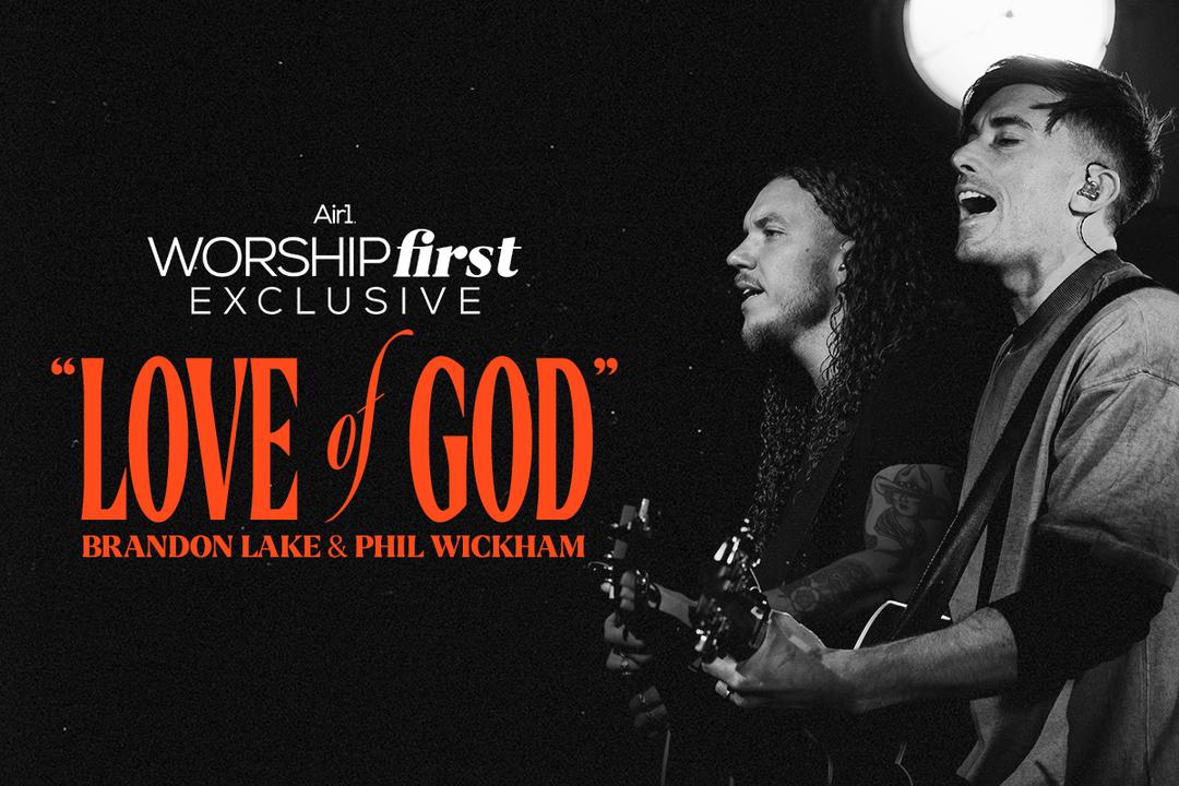Air1 Worship First Exclusive: 'Love of God' Brandon Lake and Phil Wickham | Air1 Worship Music