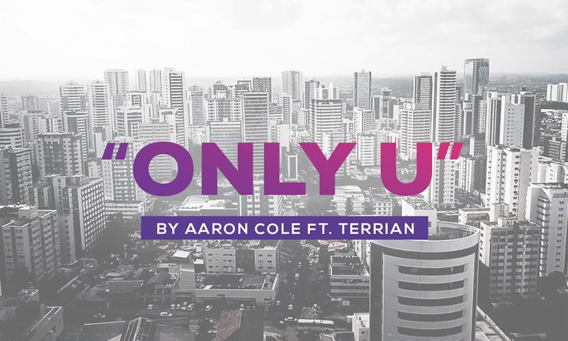 "Only U" by Aaron Cole (feat. Terrian)